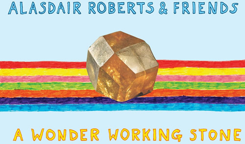 Album Review: Alasdair Roberts & Friends - A Wonder Working Stone